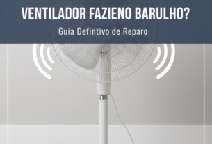 Ventilador Fazendo Barulho? Guia Definitivo de Reparo (Edição 2026)
