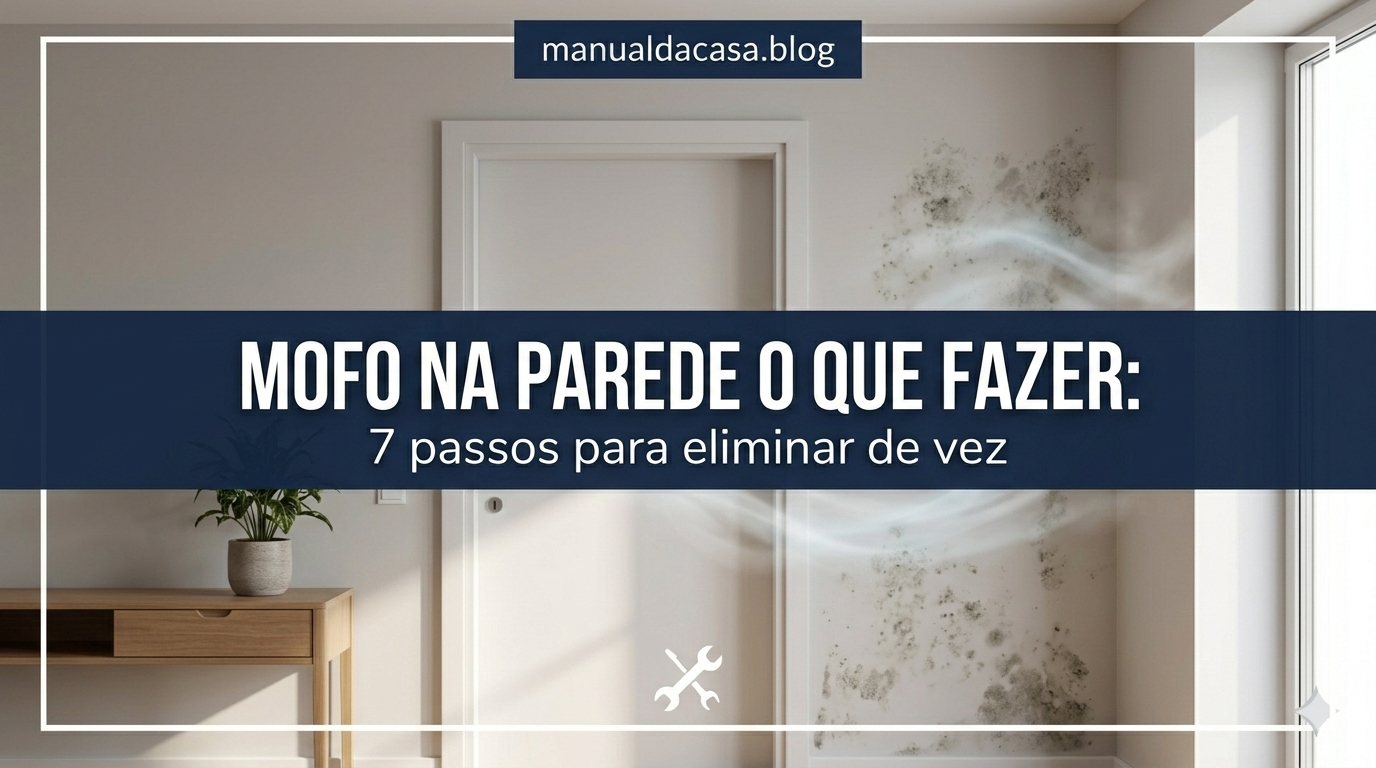Mofo na parede o que fazer: 7 passos para eliminar de vez